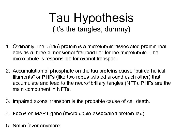 Tau Hypothesis (it’s the tangles, dummy) 1. Ordinarily, the t (tau) protein is a