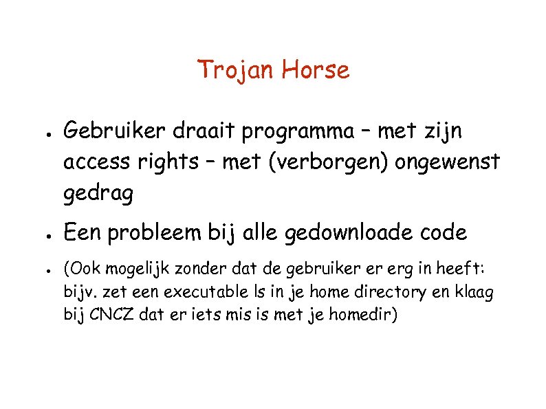 Trojan Horse ● ● ● Gebruiker draait programma – met zijn access rights –
