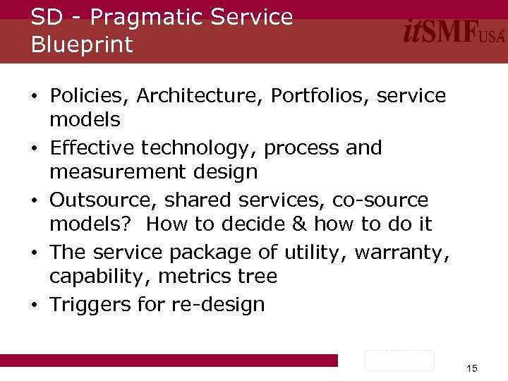 SD - Pragmatic Service Blueprint • Policies, Architecture, Portfolios, service models • Effective technology,