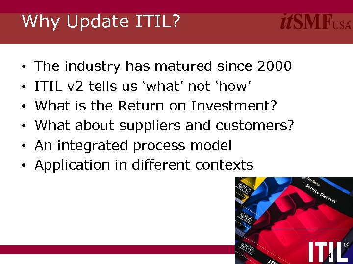 Why Update ITIL? • • • The industry has matured since 2000 ITIL v