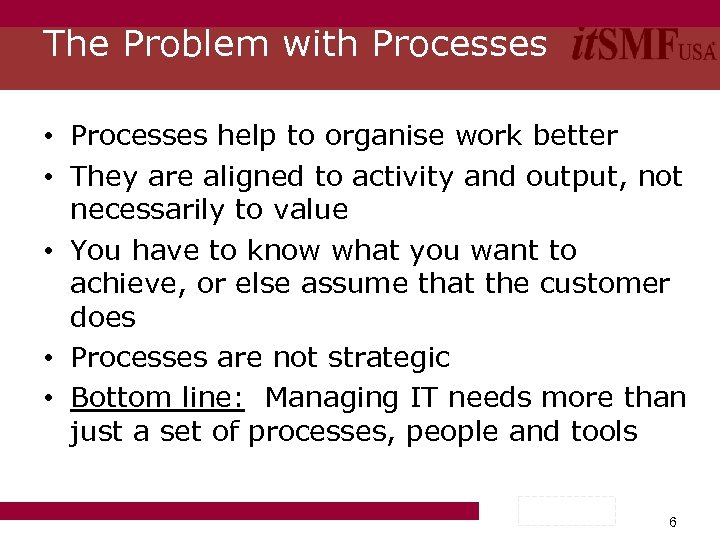 The Problem with Processes • Processes help to organise work better • They are