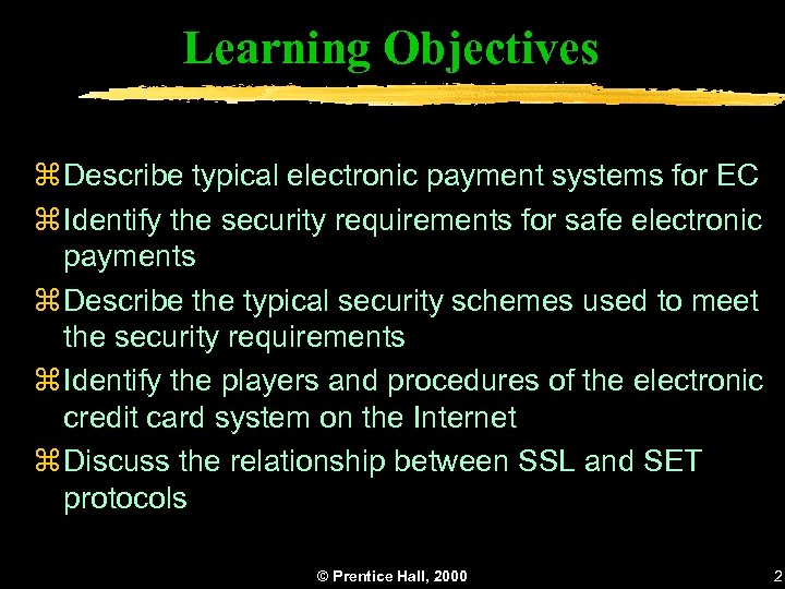 Learning Objectives z Describe typical electronic payment systems for EC z Identify the security