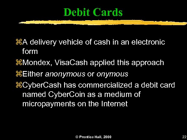 Debit Cards z. A delivery vehicle of cash in an electronic form z. Mondex,