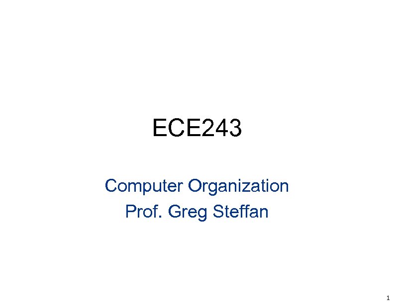 ECE 243 Computer Organization Prof. Greg Steffan 1 
