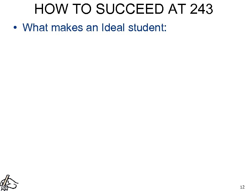 HOW TO SUCCEED AT 243 • What makes an Ideal student: 12 
