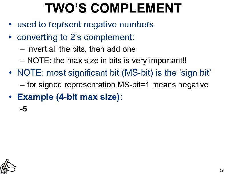 TWO’S COMPLEMENT • used to reprsent negative numbers • converting to 2’s complement: –