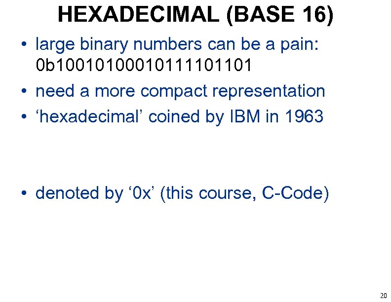 HEXADECIMAL (BASE 16) • large binary numbers can be a pain: 0 b 10010100010111101101