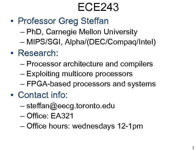 ECE 243 • Professor Greg Steffan – Ph. D, Carnegie Mellon University – MIPS/SGI,