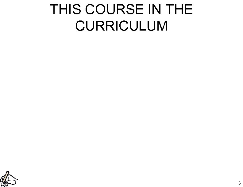 THIS COURSE IN THE CURRICULUM 6 