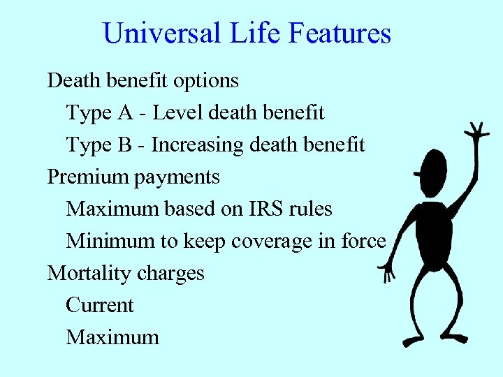Universal Life Features Death benefit options Type A - Level death benefit Type B