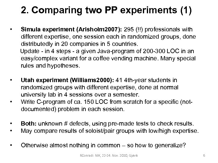 2. Comparing two PP experiments (1) • Simula experiment (Arisholm 2007): 295 (!!) professionals