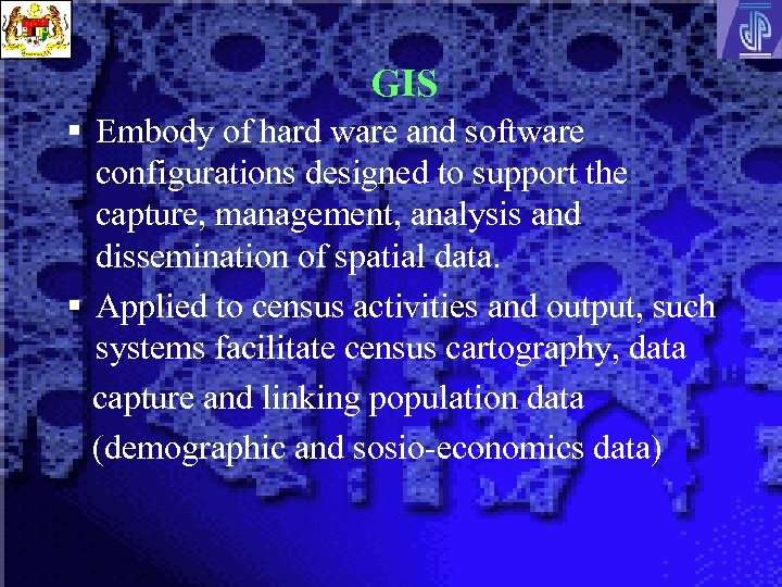 GIS § Embody of hard ware and software configurations designed to support the capture,