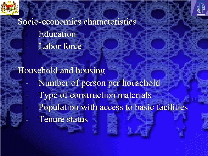 Socio-economics characteristics - Education - Labor force Household and housing - Number of person