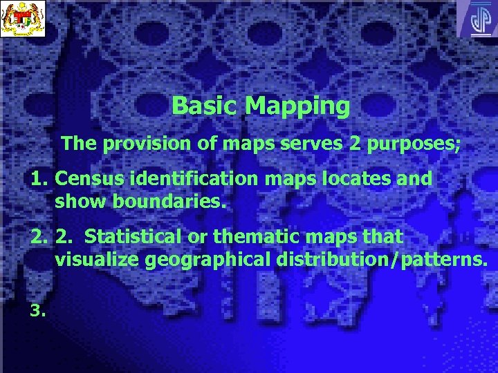 Basic Mapping The provision of maps serves 2 purposes; 1. Census identification maps locates