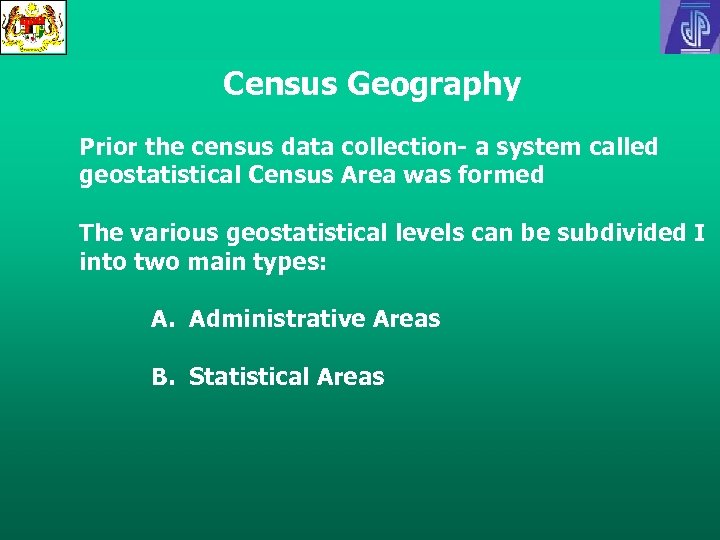 Census Geography Prior the census data collection- a system called geostatistical Census Area was