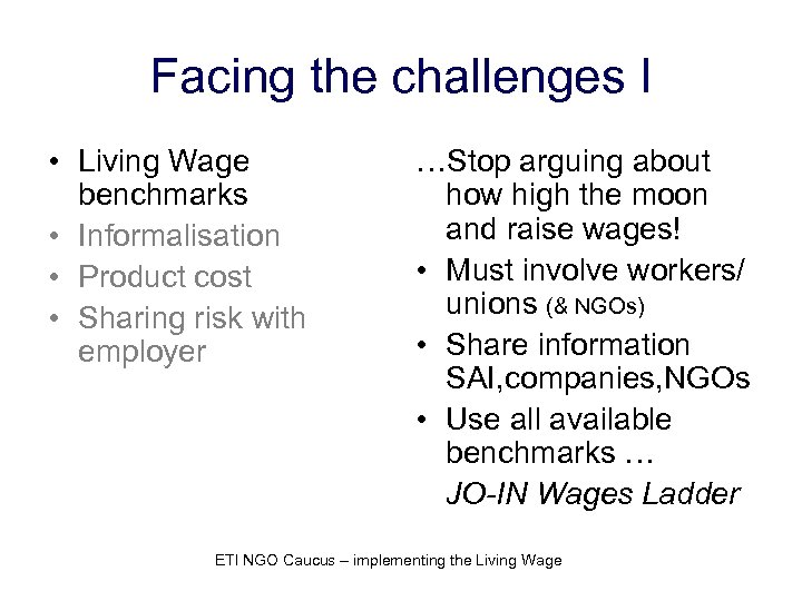 Facing the challenges I • Living Wage benchmarks • Informalisation • Product cost •