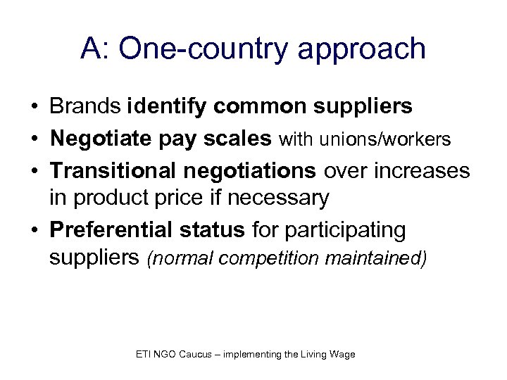 A: One-country approach • Brands identify common suppliers • Negotiate pay scales with unions/workers