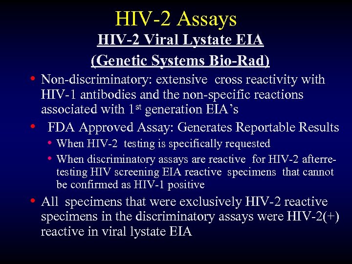 HIV-2 Assays HIV-2 Viral Lystate EIA (Genetic Systems Bio-Rad) • Non-discriminatory: extensive cross reactivity