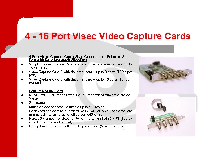 4 - 16 Port Visec Video Capture Cards l l l l 4 Port