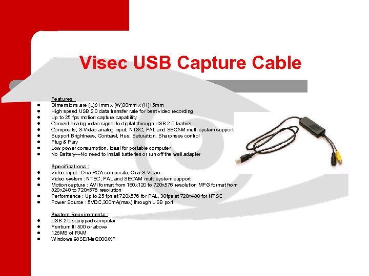 Visec USB Capture Cable l l l l l Features : Dimensions are (L)81