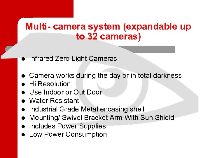 Multi- camera system (expandable up to 32 cameras) l Infrared Zero Light Cameras l