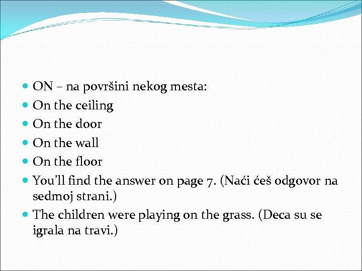  ON – na površini nekog mesta: On the ceiling On the door On