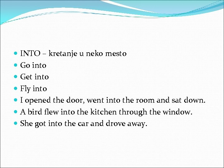  INTO – kretanje u neko mesto Go into Get into Fly into I