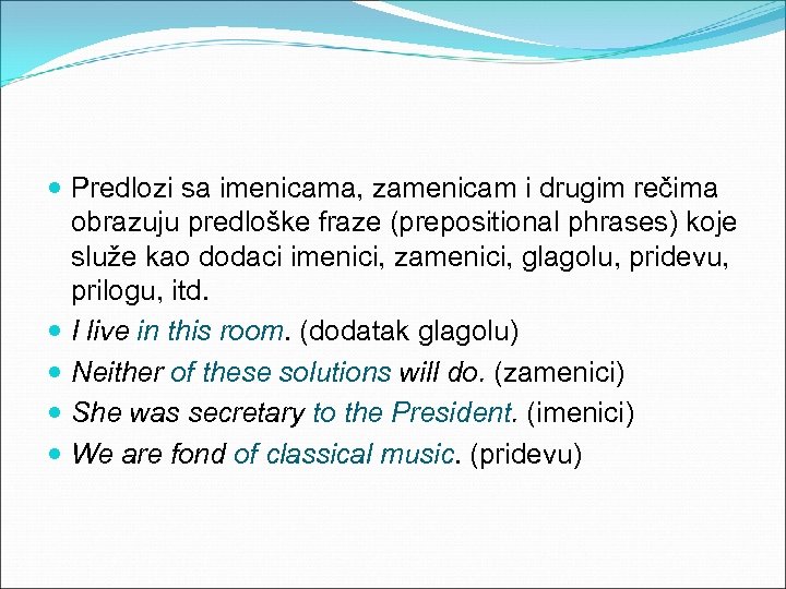  Predlozi sa imenicama, zamenicam i drugim rečima obrazuju predloške fraze (prepositional phrases) koje