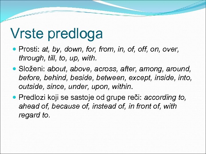 Vrste predloga Prosti: at, by, down, for, from, in, off, on, over, through, till,