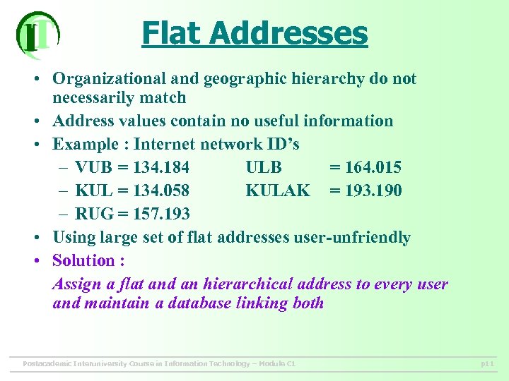 Flat Addresses • Organizational and geographic hierarchy do not necessarily match • Address values
