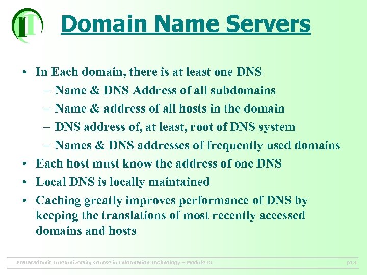 Domain Name Servers • In Each domain, there is at least one DNS –