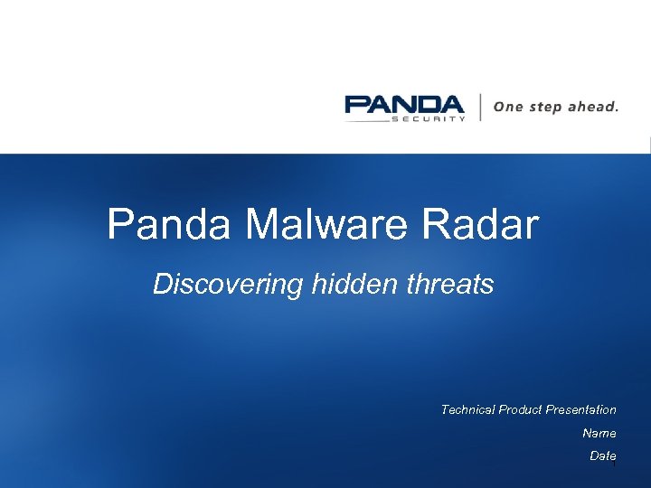 Panda Malware Radar Discovering hidden threats Technical Product Presentation Name Date 1 