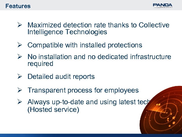 Features Ø Maximized detection rate thanks to Collective Intelligence Technologies Ø Compatible with installed