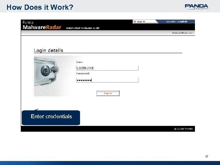 How Does it Work? Enter credentials 17 