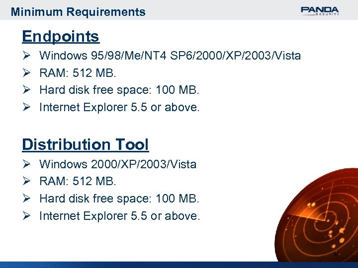 Minimum Requirements Endpoints Ø Ø Windows 95/98/Me/NT 4 SP 6/2000/XP/2003/Vista RAM: 512 MB. Hard