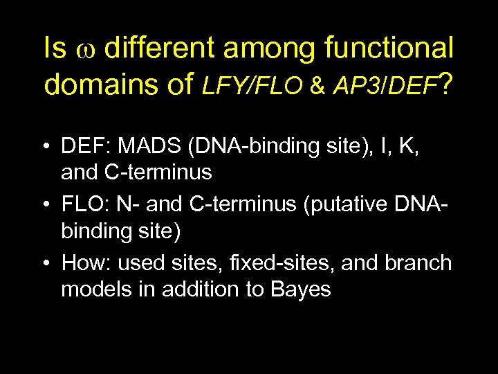 Is different among functional domains of LFY/FLO & AP 3/DEF? • DEF: MADS (DNA-binding