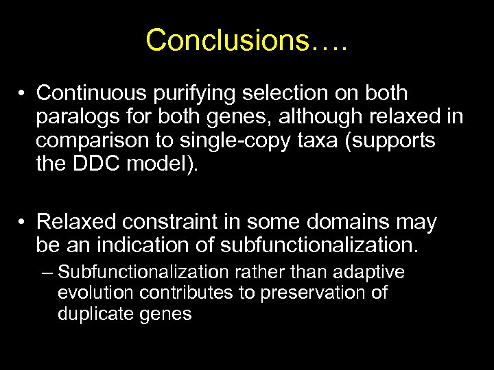 Conclusions…. • Continuous purifying selection on both paralogs for both genes, although relaxed in