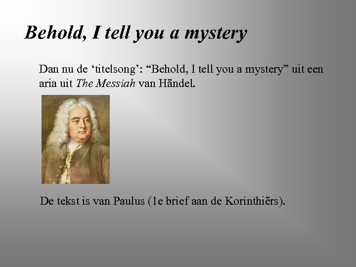 Behold, I tell you a mystery Dan nu de ‘titelsong’: “Behold, I tell you