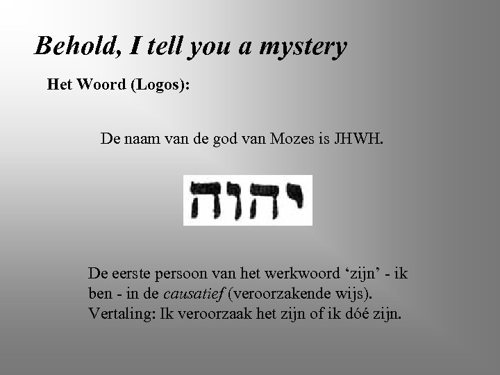 Behold, I tell you a mystery Het Woord (Logos): De naam van de god