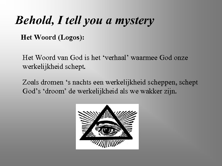Behold, I tell you a mystery Het Woord (Logos): Het Woord van God is
