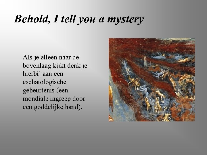Behold, I tell you a mystery Als je alleen naar de bovenlaag kijkt denk