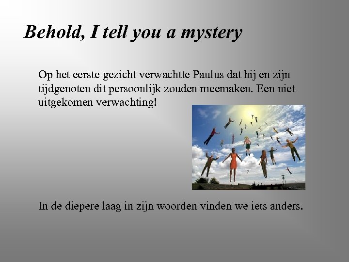 Behold, I tell you a mystery Op het eerste gezicht verwachtte Paulus dat hij