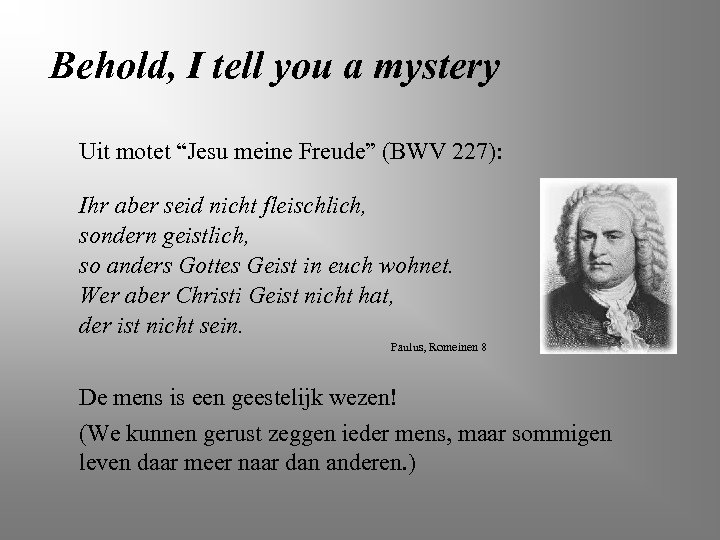 Behold, I tell you a mystery Uit motet “Jesu meine Freude” (BWV 227): Ihr