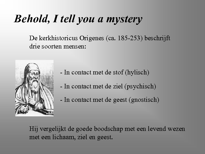Behold, I tell you a mystery De kerkhistoricus Origenes (ca. 185 -253) beschrijft drie