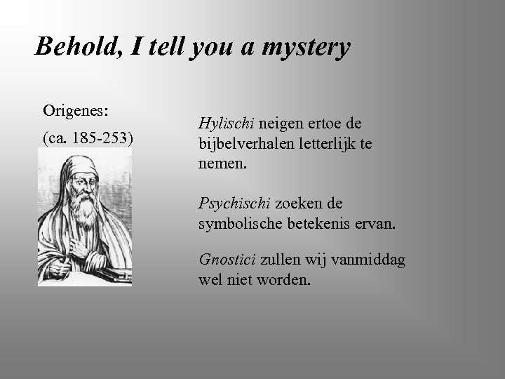 Behold, I tell you a mystery Origenes: (ca. 185 -253) Hylischi neigen ertoe de