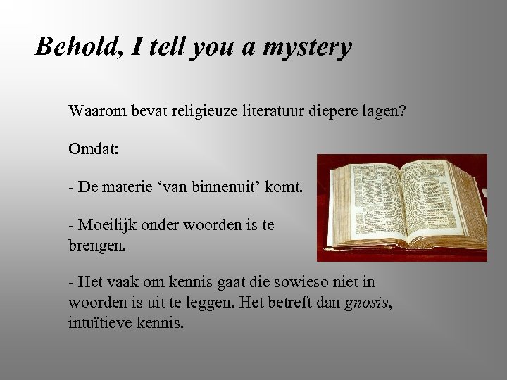Behold, I tell you a mystery Waarom bevat religieuze literatuur diepere lagen? Omdat: -
