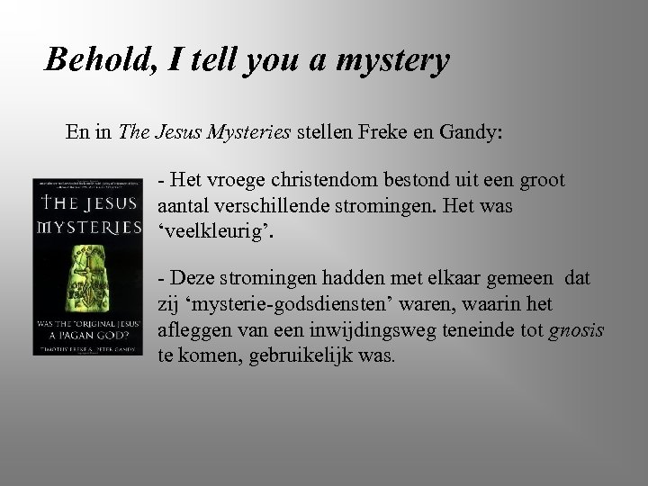 Behold, I tell you a mystery En in The Jesus Mysteries stellen Freke en