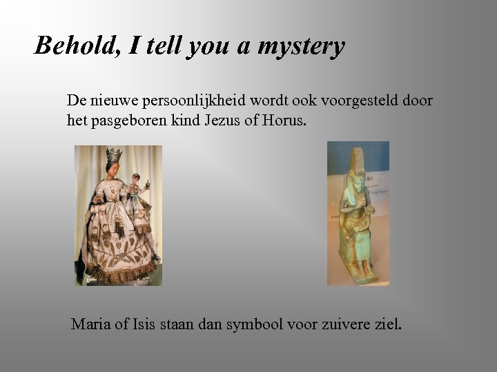 Behold, I tell you a mystery De nieuwe persoonlijkheid wordt ook voorgesteld door het