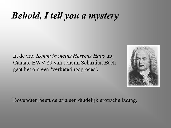 Behold, I tell you a mystery In de aria Komm in meins Herzens Haus