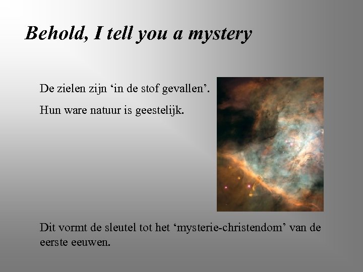 Behold, I tell you a mystery De zielen zijn ‘in de stof gevallen’. Hun